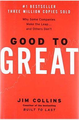 Good To Great: Why Some Companies Make The Leap...And Others Don't Good To Great: Why Some Companies Make The Leap...And Others Don't