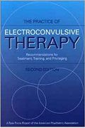 The Practice Of Electroconvulsive Therapy: Recommendations For Treatment, Training, And Privileging (A Task Force Report Of The American Psychiatric A