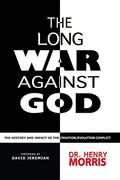 The Long War Against God: The History And Impact Of The Creation/Evolution Conflict
