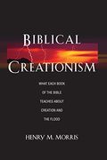 Biblical Creationism: What Each Book Of The Bible Teaches About Creation And The Flood