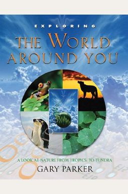 Exploring The World Around You: A Look At Nature From Tropics To Tundra (Exploring (New Leaf Press)) Exploring The World Around You: A Look At Nature From Tropics To Tundra (Exploring (New Leaf Press))