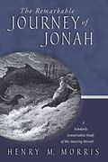 The Remarkable Journey Of Jonah: A Verse-By-Verse Exposition Of His Amazing Record