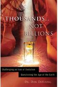 Thousands...Not Billions: Challenging An Icon Of Evolution Questioning The Age Of The Earth