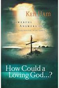 How Could A Loving God: Powerful Answers On Suffering