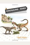 Dinosaurs Of Eden (Revised & Updated): Did Adam And Noah Live With Dinosaurs?