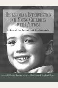 Behavioral Intervention For Young Children With Autism: A Manual For Parents And Professionals