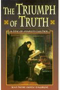 Triumph Of Truth, The; A Life Of Martin Luther