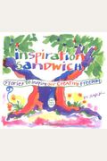 Inspiration Sandwich: Stories To Inspire Our Creative Freedom