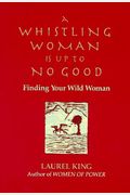 A Whistling Woman Is Up To No Good: Finding Your Wild Woman
