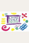 Living Juicy: Daily Morsels For Your Creative Soul