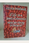 If Life is a Bowl of Cherries, What Am I Doing in the Pits?