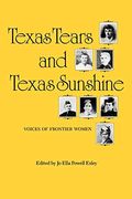 Texas Tears And Texas Sunshine: Voices Of Frontier Womenvolume 17