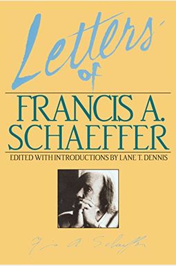 Letters of Francis A. Schaeffer: Spiritual Reality in the Personal Christian Life Letters of Francis A. Schaeffer: Spiritual Reality in the Personal Christian Life