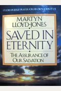 Saved In Eternity: The Assurance Of Our Salvation (Studies In Jesus' Prayer For His Own, John 17)
