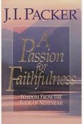 A Passion For Faithfulness: Wisdom From The Book Of Nehemiah (A Living Insights Bible Study, Book 1)