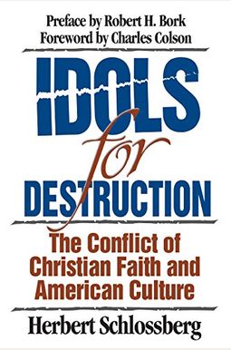 Idols For Destruction: The Conflict Of Christian Faith And American Culture Idols For Destruction: The Conflict Of Christian Faith And American Culture