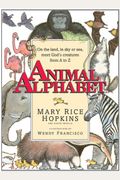 Animal Alphabet: On the Land, in Sky or Seas, Meet God's Creatures from A to Z