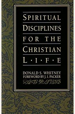 Spiritual Disciplines For The Christian Life Spiritual Disciplines For The Christian Life