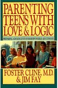 Parenting Teens With Love And Logic: Preparing Adolescents For Responsible Adulthood