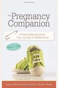 The Pregnancy Companion: A Faith-Filled Guide For Your Journey To Motherhood