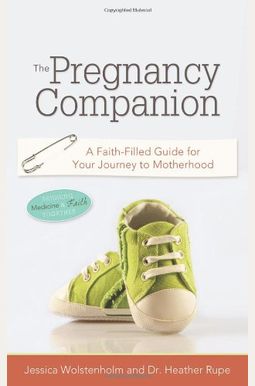 The Pregnancy Companion: A Faith-Filled Guide For Your Journey To Motherhood The Pregnancy Companion: A Faith-Filled Guide For Your Journey To Motherhood