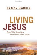 Living Jesus: Doing What Jesus Says In The Sermon On The Mount