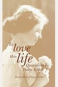 To Love This Life: Quotations by Helen Keller