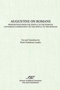Augustine on Romans: Propositions from the Epistle to the Romans/i and /iUnfinished Commentary on the Epistles to the Romans