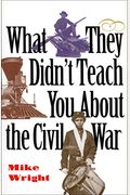 What They Didn't Teach You About The Civil War