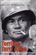 Terrible Terry Allen: Combat General Of World War Ii - The Life Of An American Soldier