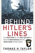Behind Hitler's Lines: The True Story Of The Only Soldier To Fight For Both America And The Soviet Union In World War Ii