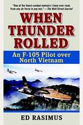 When Thunder Rolled: An F-105 Pilot Over North Vietnam