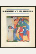 Kandinsky In Munich: Eighteen Ninety-Six To Nineteen Fourteen
