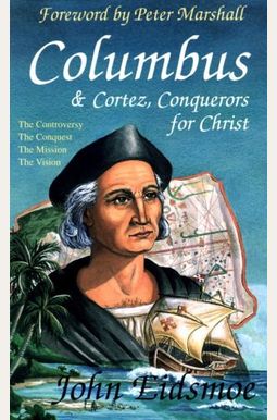 Columbus And Cortez, Conquerors For Christ Columbus And Cortez, Conquerors For Christ
