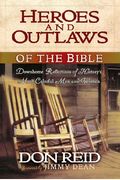Heroes And Outlaws Of The Bible: Down-Home Reflections Of History's Most Colorful Men And Women