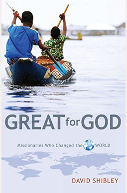 Great For God: Missionaries Who Changed The World Great For God: Missionaries Who Changed The World