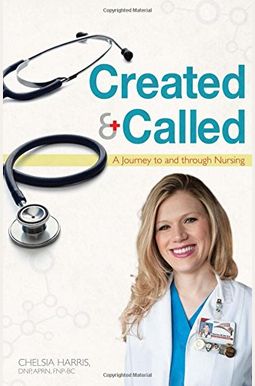 Created & Called: A Journey To And Through Nursing Created & Called: A Journey To And Through Nursing
