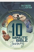 The 10 Minute Bible Journey: The Big Picture Of Scripture In 52 Quick Reads