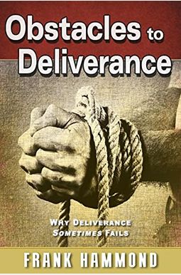 Obstacles To Deliverance - Why Deliverance Sometimes Fails Obstacles To Deliverance - Why Deliverance Sometimes Fails