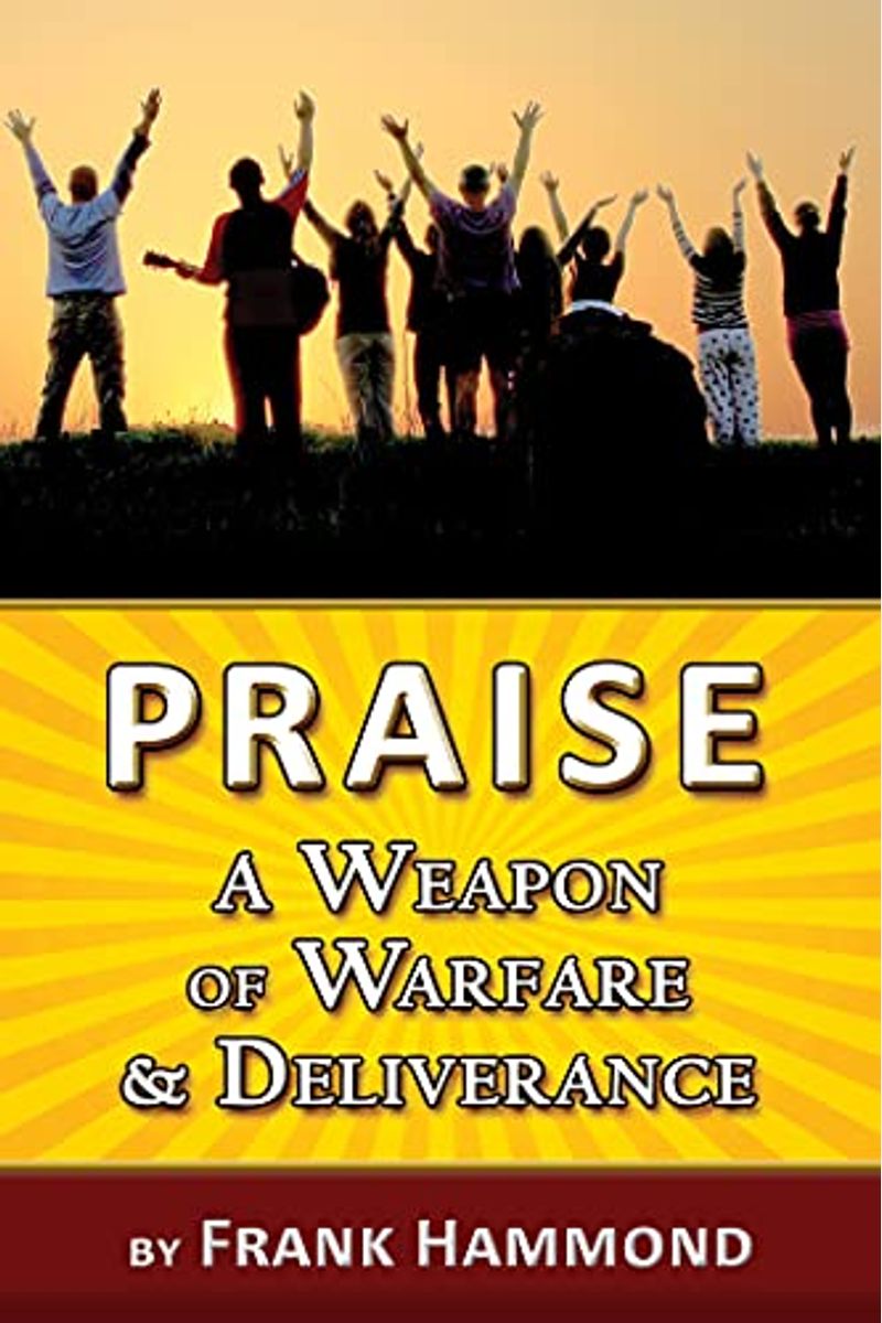 Praise - A Weapon Of Warfare And Deliverance