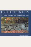 Good Fences: A Pictorial History Of New England's Stone Walls