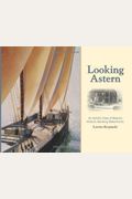 Looking Astern: An Artist's View Of Maine's Historic Working Waterfronts