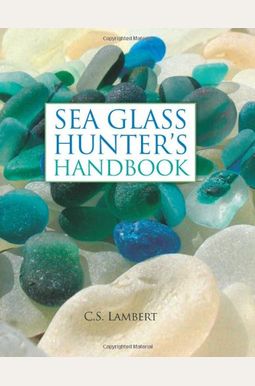The Sea Glass Hunter's Handbook The Sea Glass Hunter's Handbook