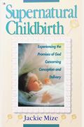Supernatural Childbirth Experiencing The