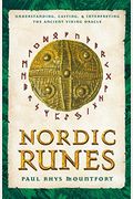 Nordic Runes: Understanding, Casting, And Interpreting The Ancient Viking Oracle
