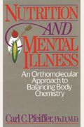 Nutrition and Mental Illness: An Orthomolecular Approach to Balancing Body Chemistry