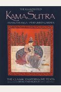 The Illustrated Kama Sutra : Ananga-Ranga And Perfumed Garden - The Classic Eastern Love Texts