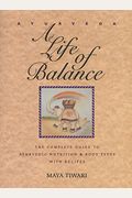 Ayurveda: A Life Of Balance: The Complete Guide To Ayurvedic Nutrition And Body Types With Recipes