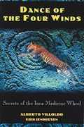 Dance Of The Four Winds: Secrets Of The Inca Medicine Wheel