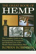 The Great Book Of Hemp: The Complete Guide To The Environmental, Commercial, And Medicinal Uses Of The World's Most Extraordinary Plant